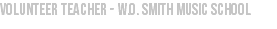 volunteer teacher - w.o. smith music school