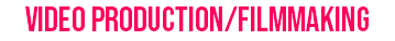 Video PRoduction/filmmaking